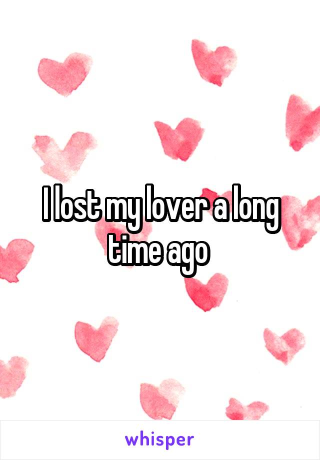 I lost my lover a long time ago 