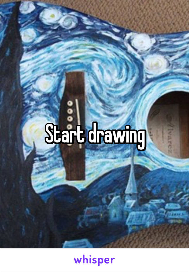 Start drawing