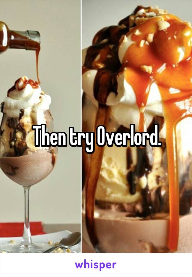 Then try Overlord.