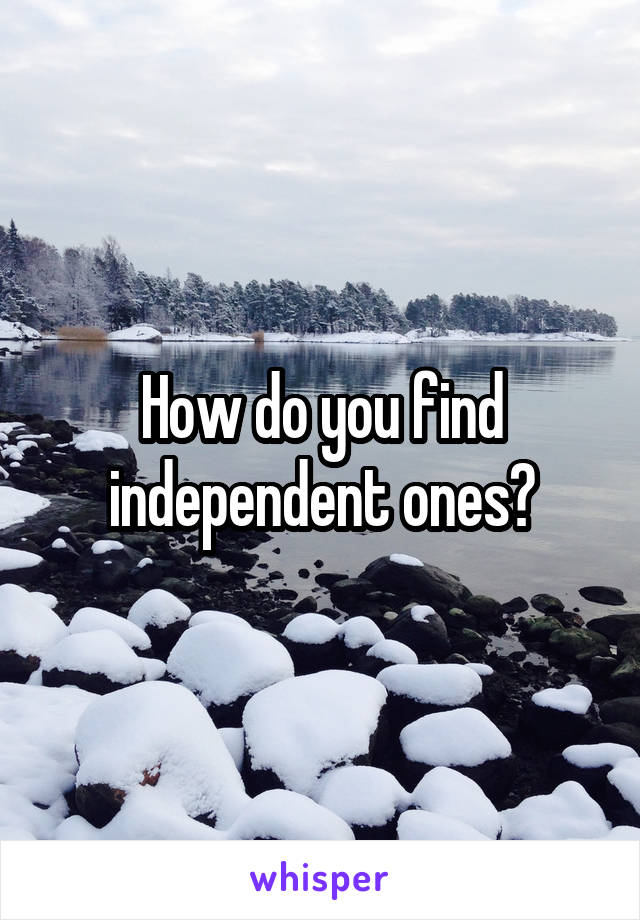 How do you find independent ones?