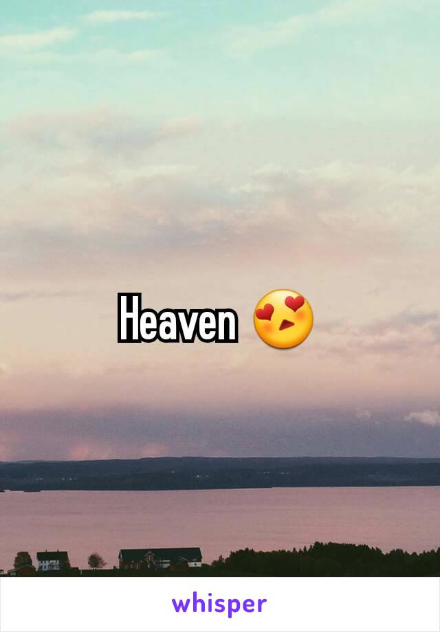 Heaven 😍