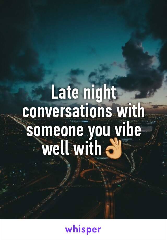 Late night  conversations with someone you vibe well with👌