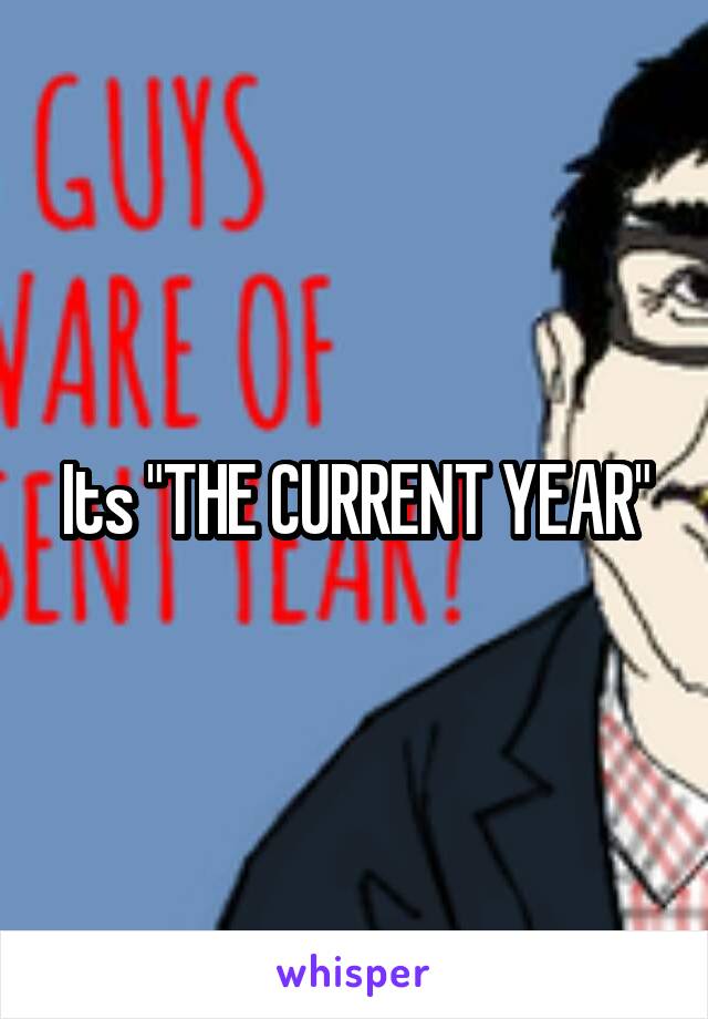 Its "THE CURRENT YEAR"