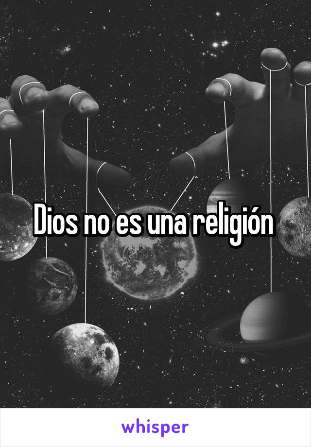 Dios no es una religión 