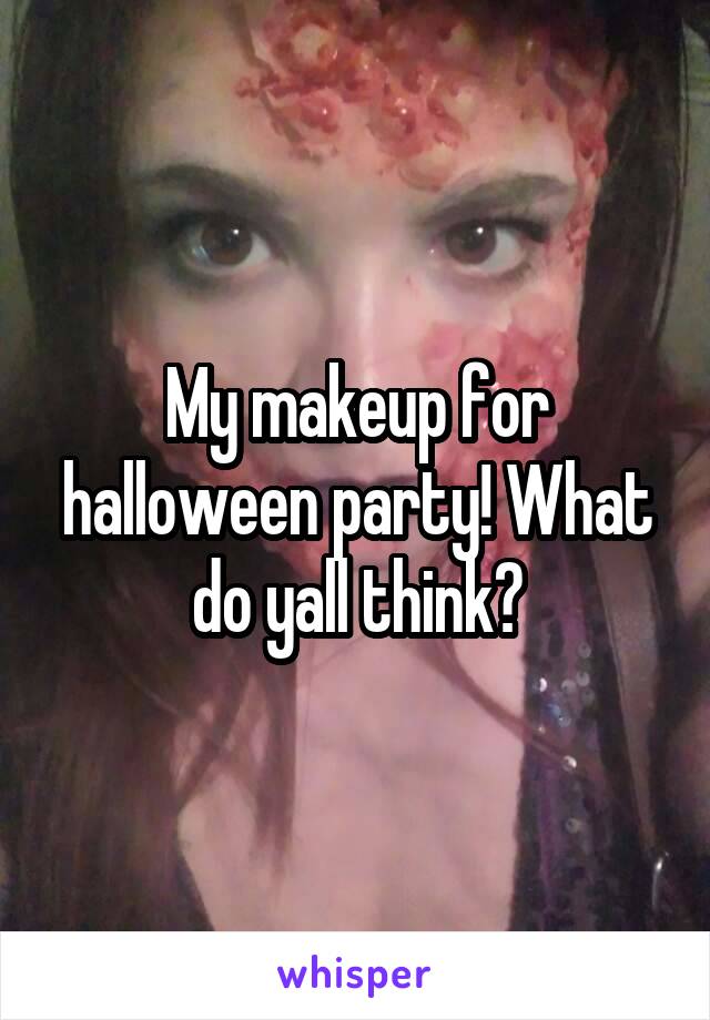 My makeup for halloween party! What do yall think?