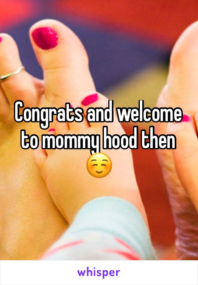 Congrats and welcome to mommy hood then ☺️ 