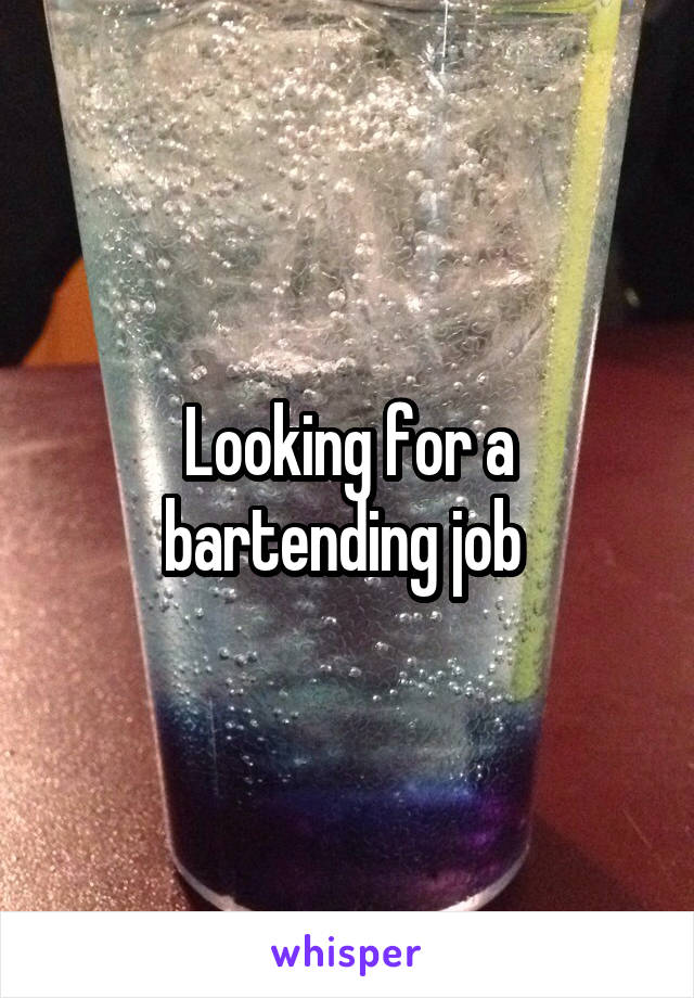 Looking for a bartending job 