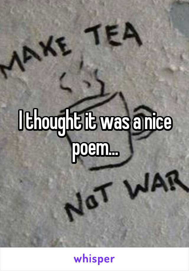I thought it was a nice poem...