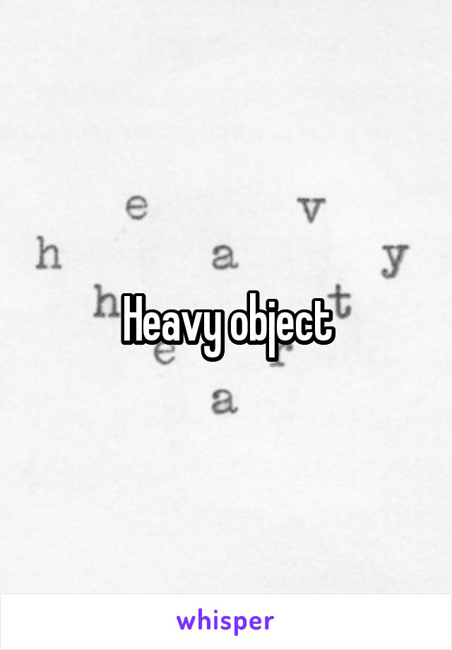 Heavy object