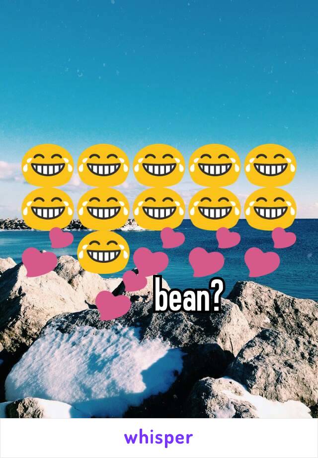 😂😂😂😂😂😂😂😂😂😂💕😂💕💕💕💕 bean?