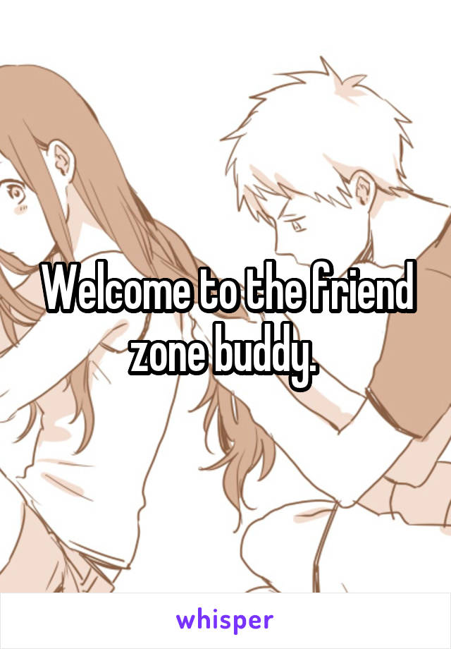 Welcome to the friend zone buddy. 