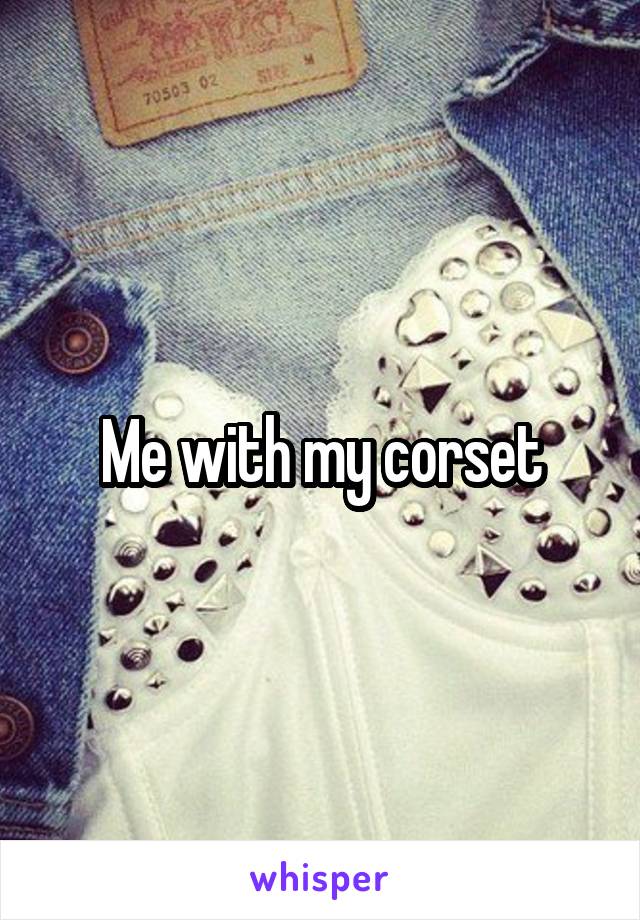 Me with my corset
