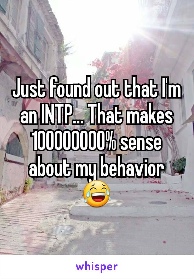 Just found out that I'm an INTP... That makes 100000000% sense about my behavior 😂