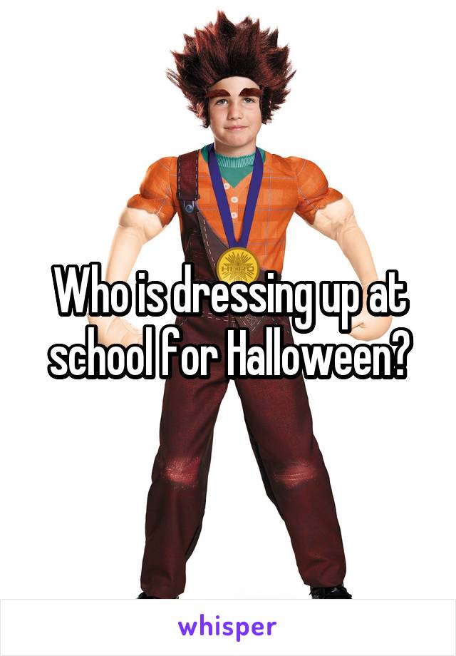 Who is dressing up at school for Halloween?