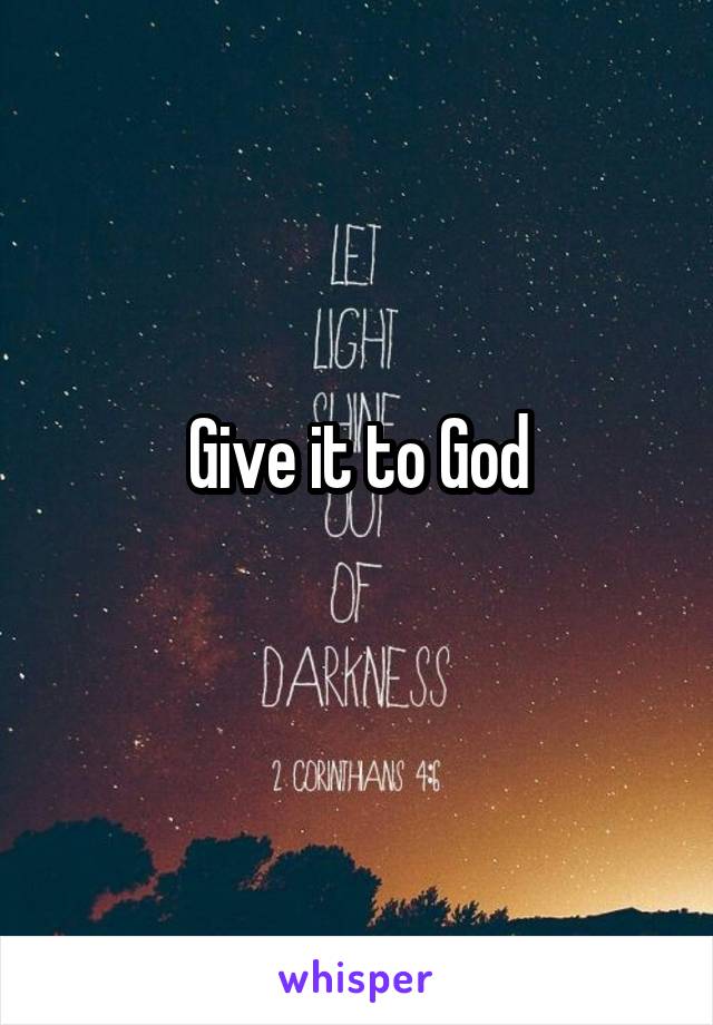 Give it to God

