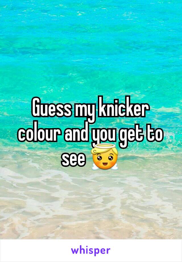 Guess my knicker colour and you get to see 😇