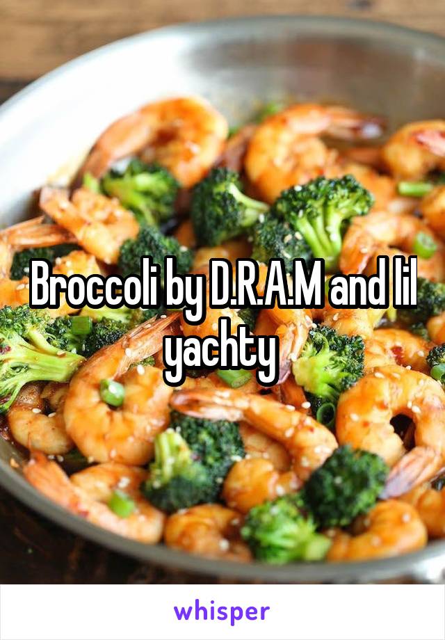 Broccoli by D.R.A.M and lil yachty 