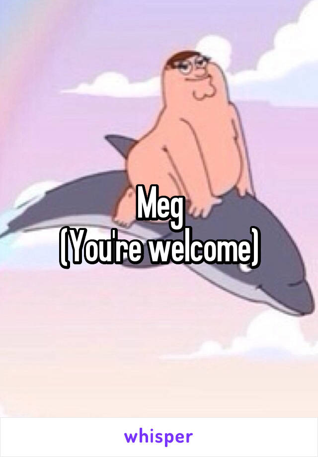 Meg
(You're welcome)