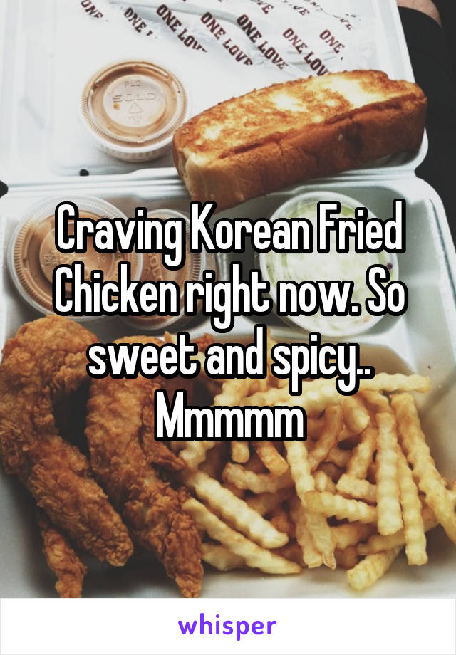 Craving Korean Fried Chicken right now. So sweet and spicy.. Mmmmm