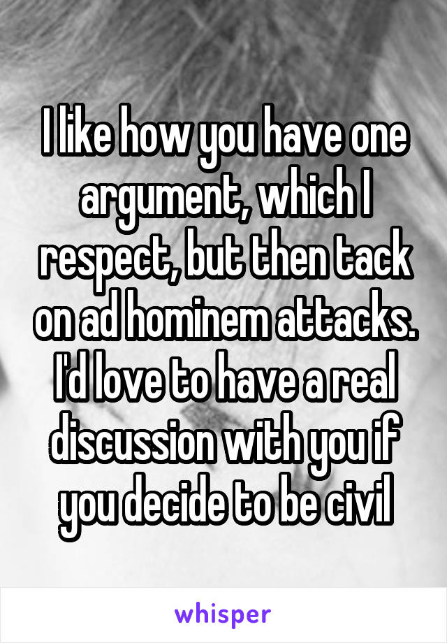 I like how you have one argument, which I respect, but then tack on ad hominem attacks. I'd love to have a real discussion with you if you decide to be civil