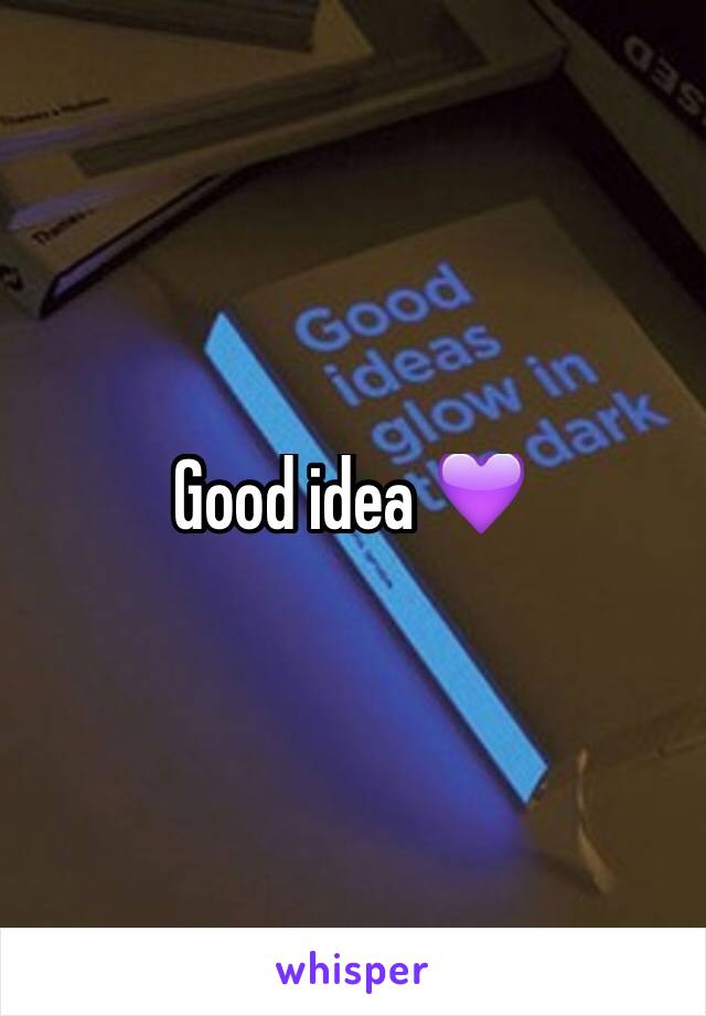 Good idea 💜