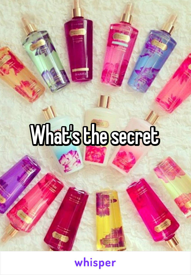 What's the secret 