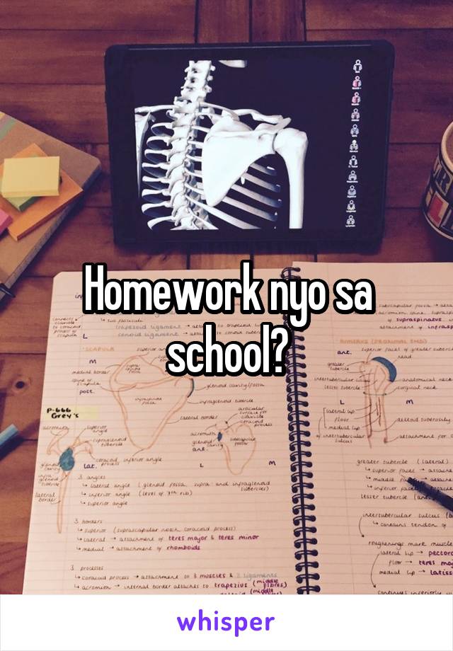 Homework nyo sa school?