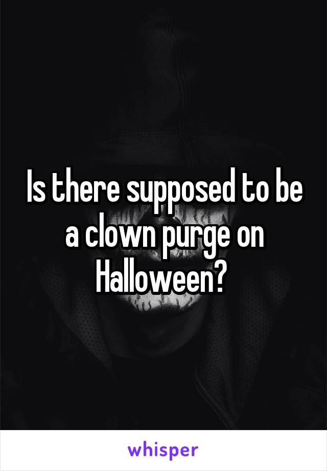 Is there supposed to be a clown purge on Halloween? 