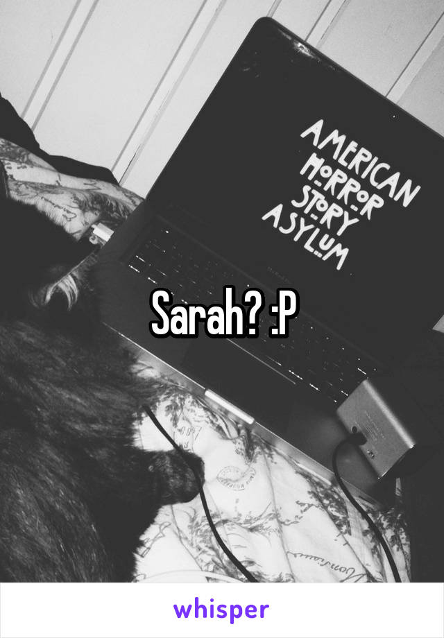 Sarah? :P