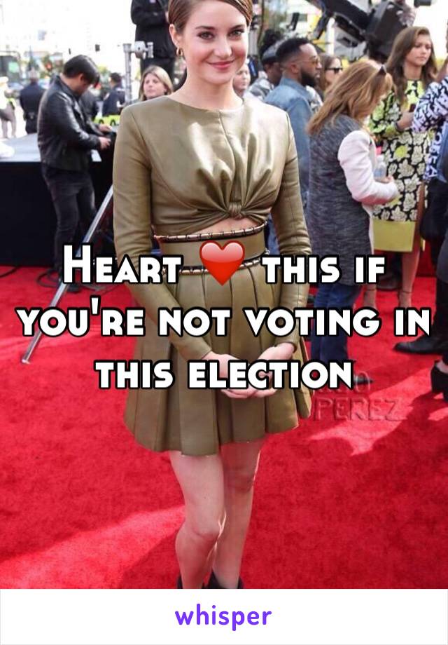 Heart ❤️ this if you're not voting in this election 