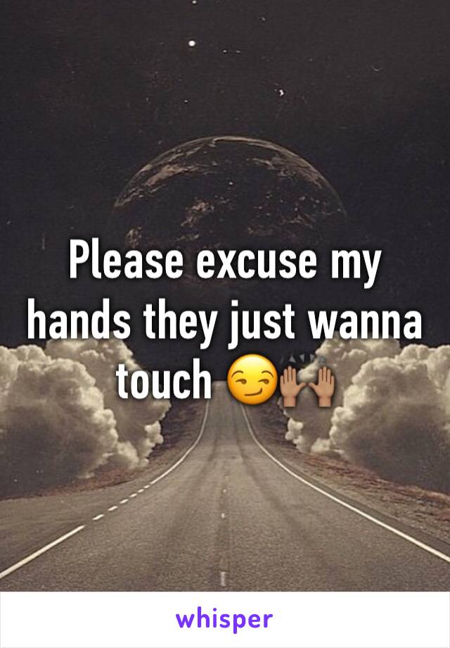 Please excuse my hands they just wanna touch 😏🙌🏽 