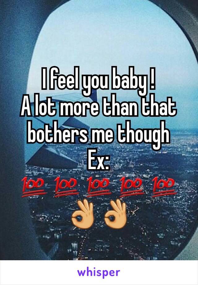 I feel you baby !
A lot more than that bothers me though
Ex:
💯💯💯💯💯👌👌