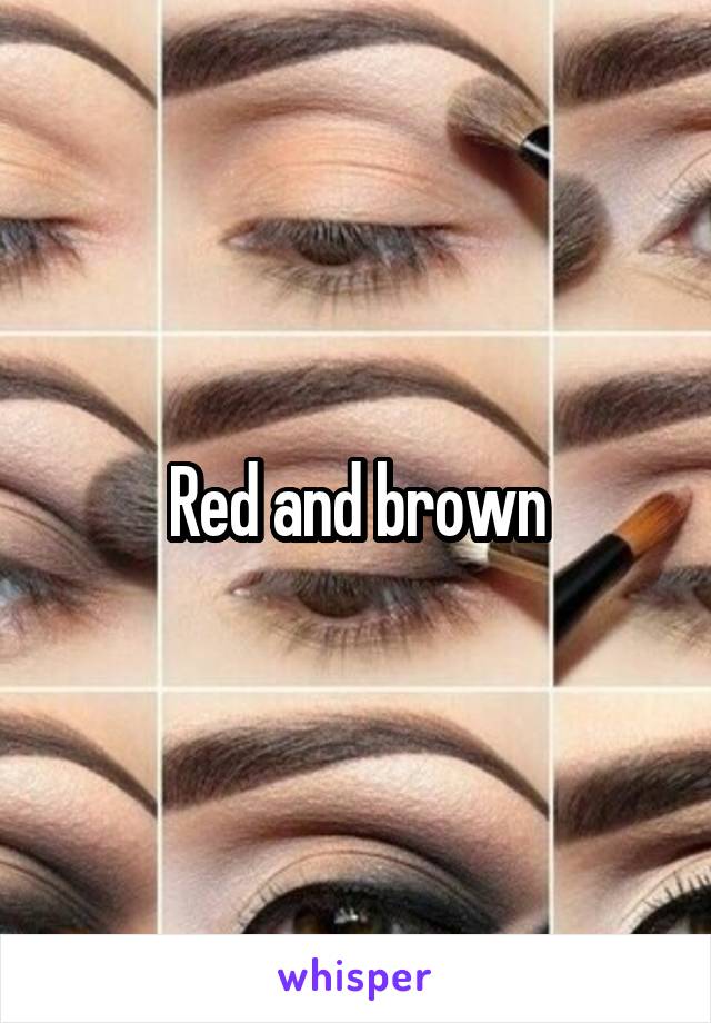 Red and brown