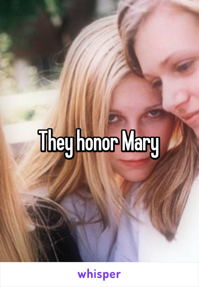 They honor Mary 
