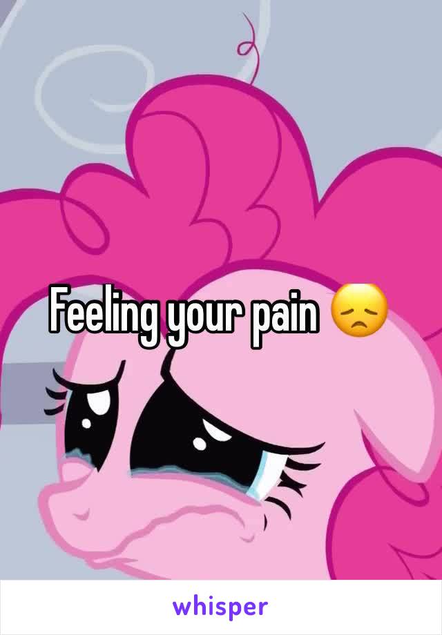 Feeling your pain 😞