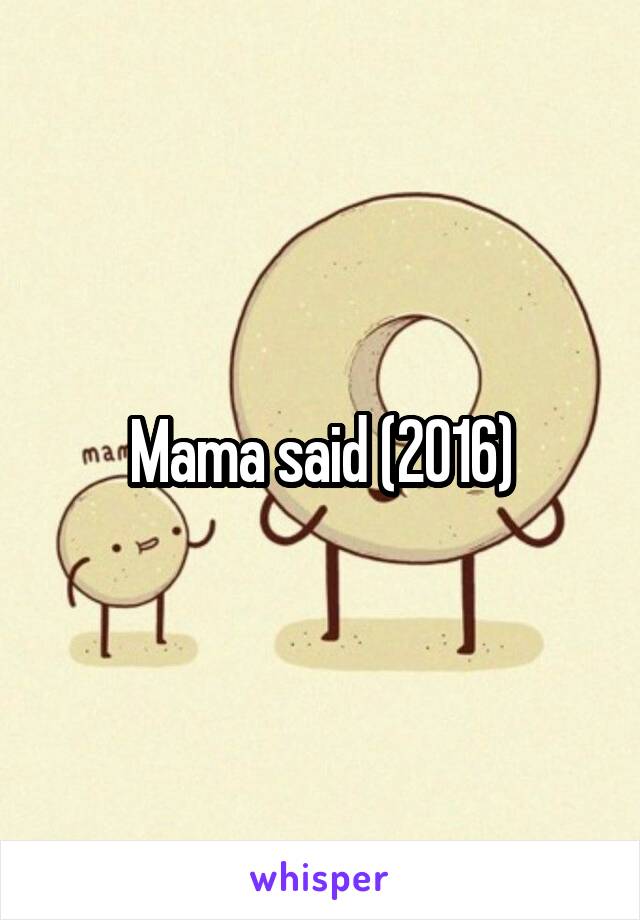Mama said (2016)