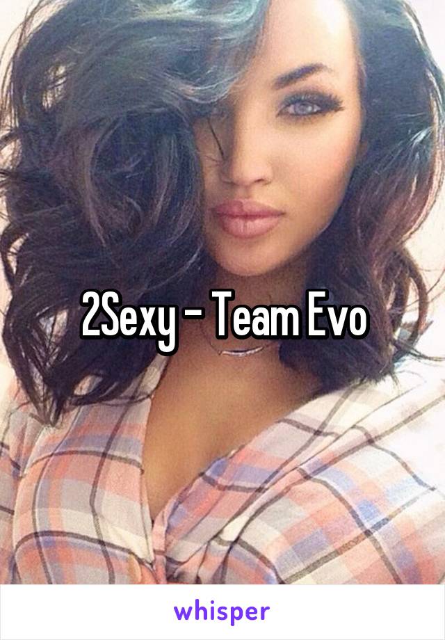 2Sexy - Team Evo