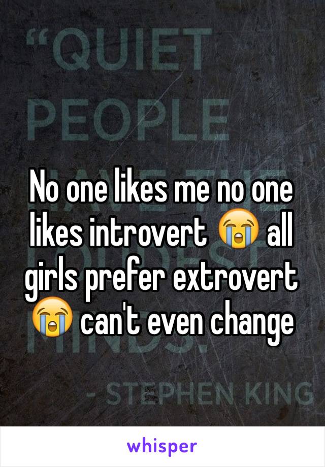 No one likes me no one likes introvert 😭 all girls prefer extrovert 😭 can't even change