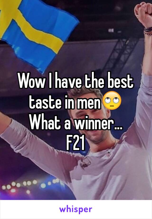 Wow I have the best taste in men🙄
What a winner...
F21