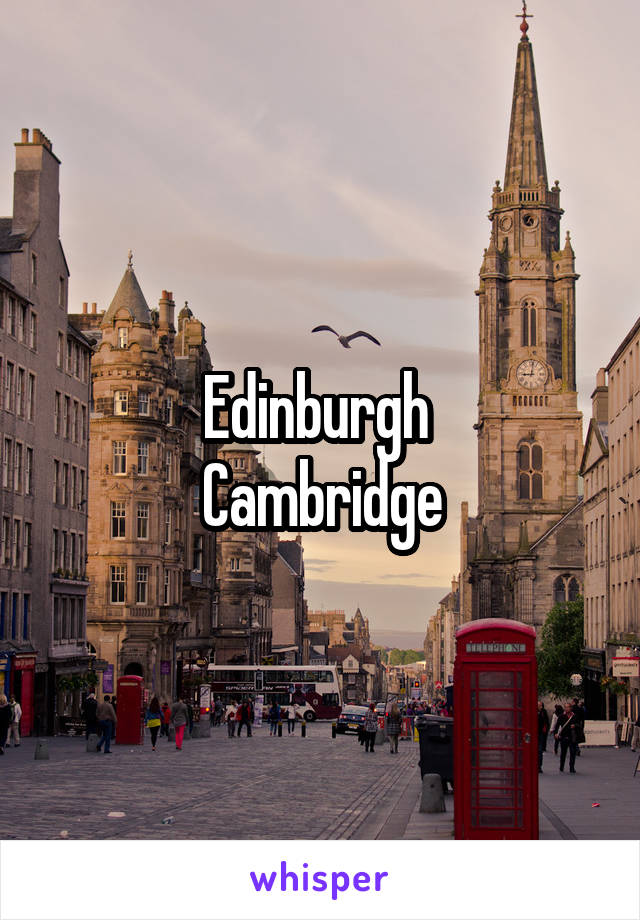 Edinburgh 
Cambridge