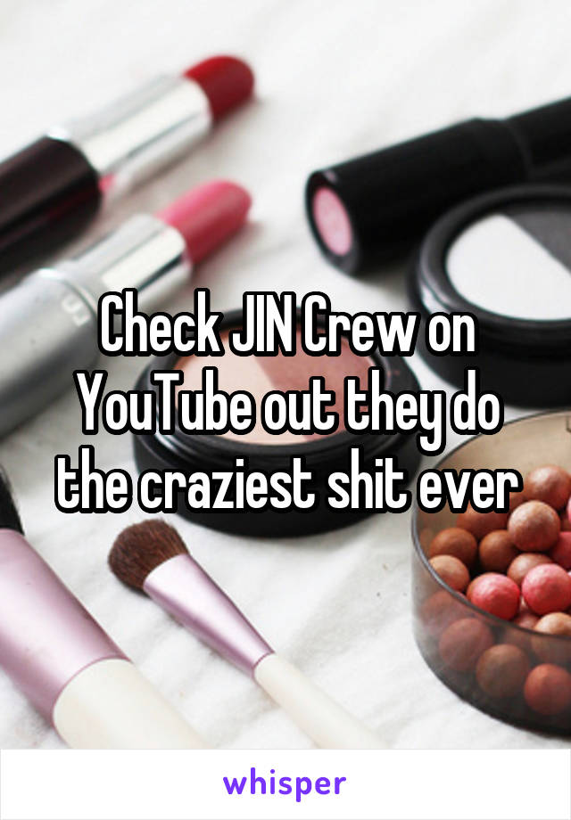 Check JIN Crew on YouTube out they do the craziest shit ever