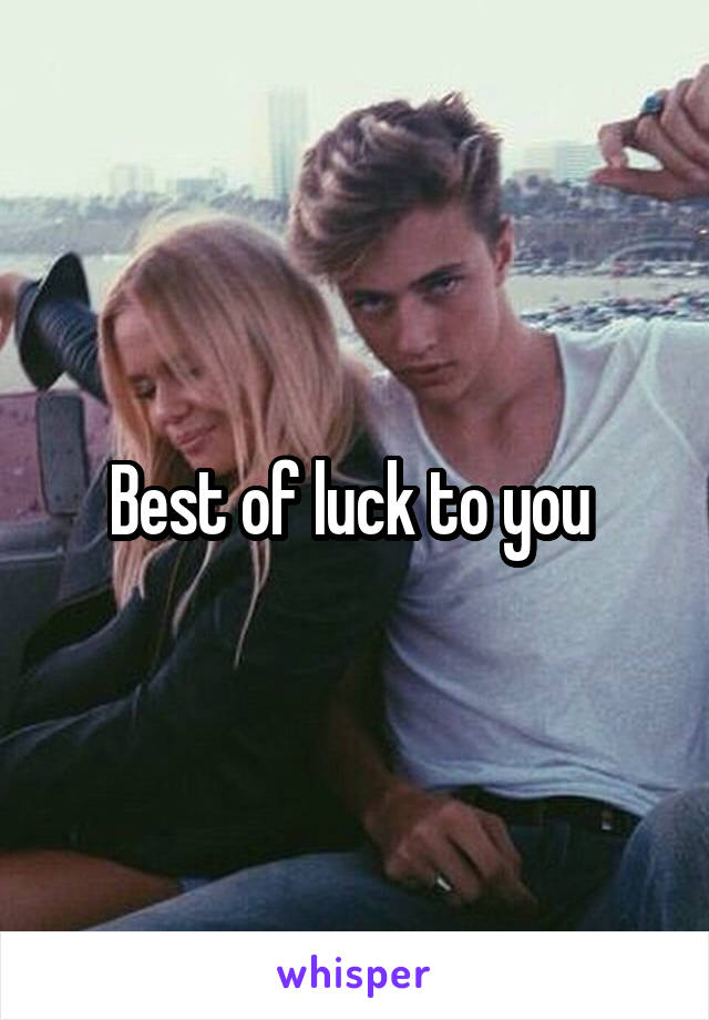 Best of luck to you 