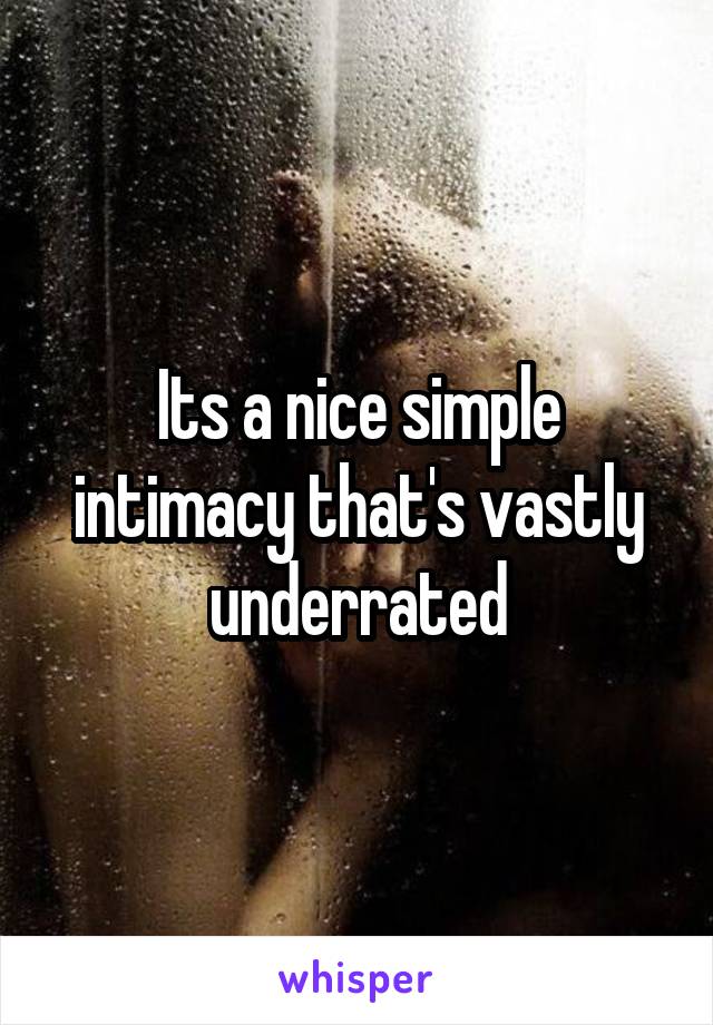 Its a nice simple intimacy that's vastly underrated