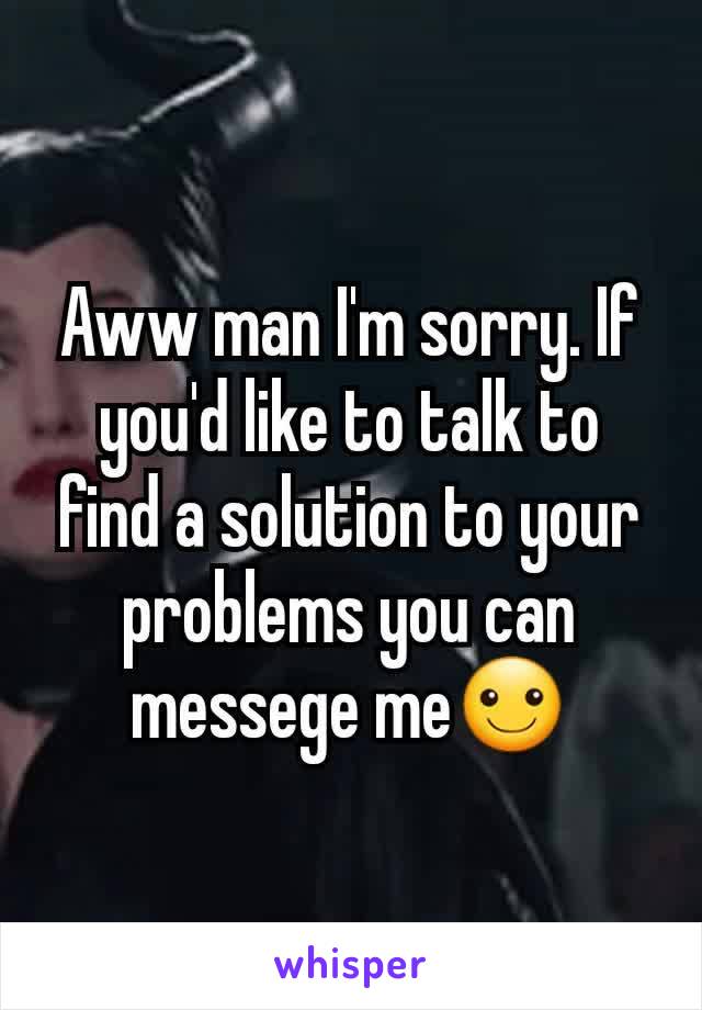 Aww man I'm sorry. If you'd like to talk to find a solution to your problems you can messege me☺