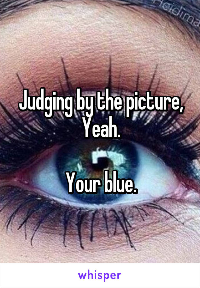 Judging by the picture,
Yeah.

Your blue.