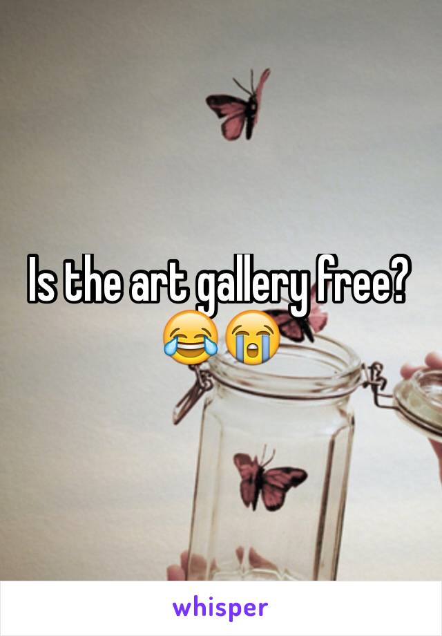 Is the art gallery free? 😂😭
