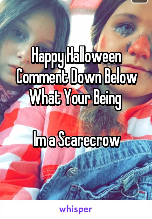 Happy Halloween Comment Down Below What Your Being 

Im a Scarecrow
