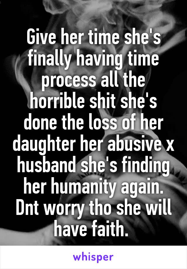 Give her time she's finally having time process all the horrible shit she's done the loss of her daughter her abusive x husband she's finding her humanity again. Dnt worry tho she will have faith. 