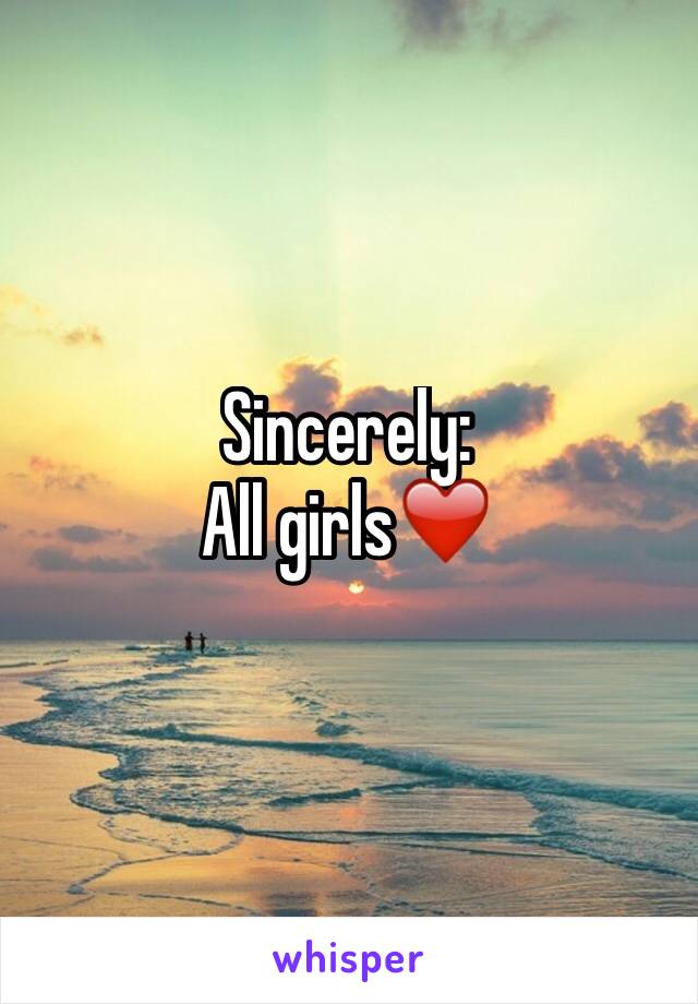 Sincerely: 
All girls❤️