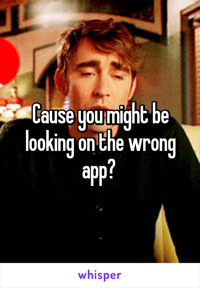 Cause you might be looking on the wrong app? 